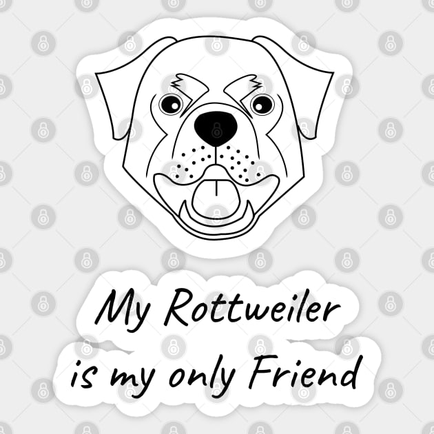 My Rottweiler is my only friend Sticker by HB WOLF Arts